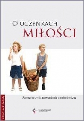 O uczynkach miłości - Opracowanie zbiorowe