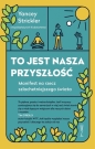 To jest nasza przyszłość. Manifest na rzec szlachetniejszego świata - Yancey Strickler