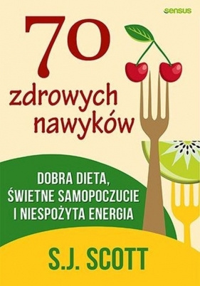 70 zdrowych nawyków - S. J. Scott