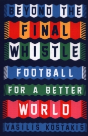 Beyond the Final Whistle Football for a Better World - Vasilis Kostakis