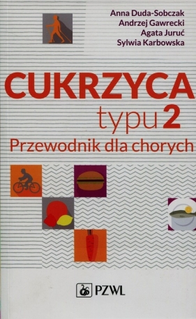 Cukrzyca typu 2 Przewodnik dla chorych - Duda-Sobczak Anna, Gawrecki Andrzej, Juruć Agata