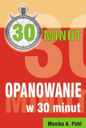 Opanowanie w 30 minut - Monika A. Pohl