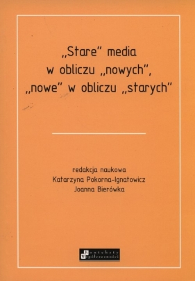 Stare media w obliczu nowych, nowe w obliczu starych - <br />