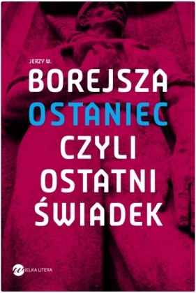 Ostaniec, czyli ostatni świadek - Jerzy Borejsza
