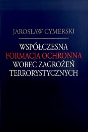 Współczesna formacja ochronna wobec zagrożeń... - Jarosław Cymerski