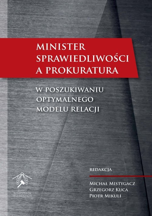 Minister Sprawiedliwości a prokuratura: W poszukiwaniu optymalnego modelu relacji