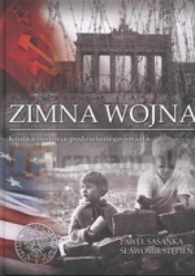 Zimna Wojna. Krótka historia podzielonego świata - Stępień S. Sasanka  P.