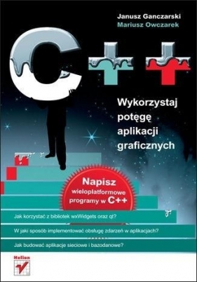 C++. Wykorzystaj potęgę aplikacji graficznych - Janusz Ganczarski, Mariusz Owczarek