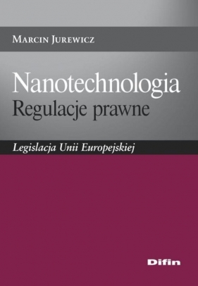 Nanotechnologia Regulacje prawne - Jurewicz Marcin