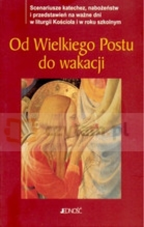 Od Wielkiego Postu do wakacji - <br />