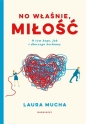No właśnie, miłość. - Laura Mucha