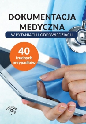 Dokumentacja medyczna w pytaniach i odpowiedziach - Opracowanie zbiorowe