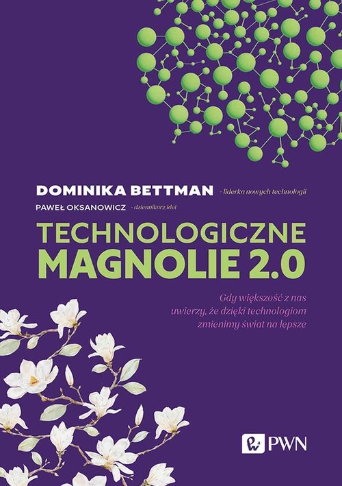 Technologiczne magnolie 2.0. Gdy większość z nas uwierzy, że dzięki technologiom zmienimy świat na lepsze