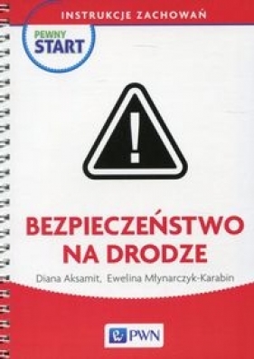 Pewny start Instrukcje zachowań Bezpieczeństwo na drodze - Aksamit Diana, Młynarczyk-Karabin Ewelina