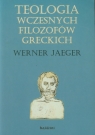 Teologia wczesnych filozofów greckich Jaeger Werner