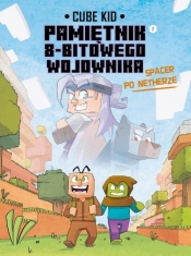 Minecraft - Pamiętnik 8-bitowego wojownika. Tom 2: Spacer po Netherze - Kid Cube