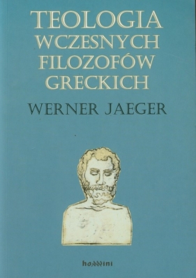 Teologia wczesnych filozofów greckich - Jaeger Werner
