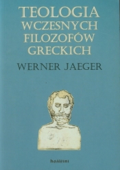Teologia wczesnych filozofów greckich - Jaeger Werner