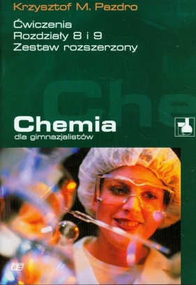 Chemia dla gimnazjalistów Ćwiczenia rozdziały 8 i 9 - Pazdro Krzysztof M.