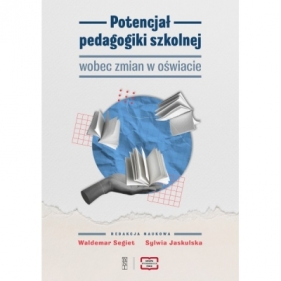 Potencjał pedagogiki szkolnej wobec zmian w oświacie - Opracowanie zbiorowe