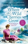 Where the Wild Cherries Grow Madeleine Laura
