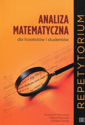 Analiza matematyczna dla licealistów i studentów Repetytorium - Krzysztof Kłaczkow, Marcin Kurczab, Elżbieta Świda