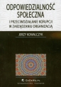 Odpowiedzialność społeczna i przeciwdziałanie korupcji w zarządzaniu organizacją - Jerzy Kowalczyk