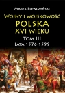 Wojny i wojskowość Polska XVI wieku T.3 1576/99