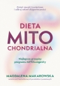 Dieta mitochondrialna. Najlepsze przepisy programu MitoLongevity - Magdalena Makarowska