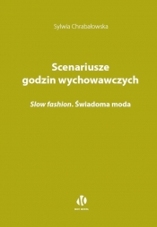 Scenariusze godzin wychowawczych. Slow fashion. Świadoma moda - Sylwia Chrabałowska