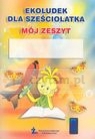 Ekoludek dla sześciolatka Mój zeszyt  Rościszewska-Woźniak Monika