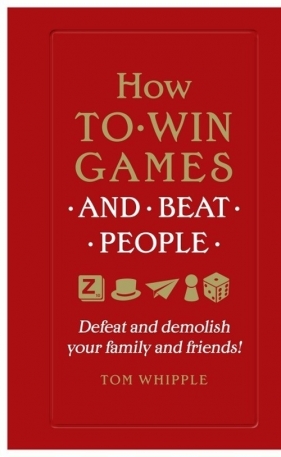 How to win games and beat people - Whipple Tom