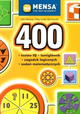 400 testów IQ łamigłówek zagadek logicznych zadań matematycznych - Carter Philip, Russell Ken, Bremner John