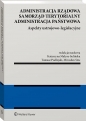 Administracja rządowa, samorząd terytorialny, administracja publiczna. Tom 1. Aspekty ustrojowo-legislacyjne - Opracowanie zbiorowe