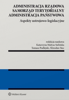 Administracja rządowa, samorząd terytorialny, administracja publiczna. Tom 1. Aspekty ustrojowo-legislacyjne - Opracowanie zbiorowe