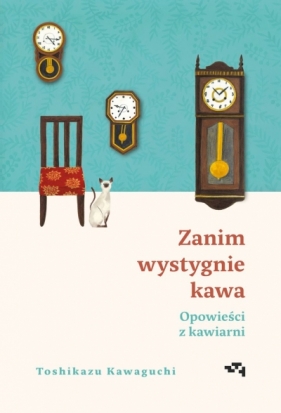 Opowieści z kawiarni. Zanim wystygnie kawa - Toshikazu Kawaguchi