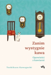 Opowieści z kawiarni. Zanim wystygnie kawa - Toshikazu Kawaguchi