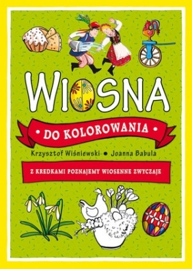 Wiosna do kolorowania. Z kredkami poznajemy wiosenne zwyczaje - Joanna Babula (ilustr.), Krzysztof Wiśniewski