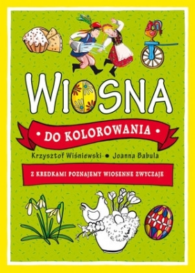 Wiosna do kolorowania. Z kredkami poznajemy wiosenne zwyczaje - Joanna Babula, Krzysztof Wiśniewski