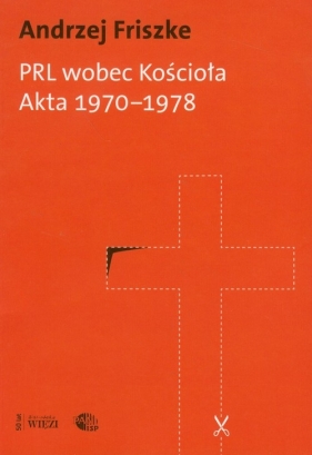 PRL wobec kościoła Akta 1970-1978 - Friszke Andrzej
