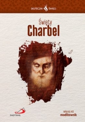 Skuteczni Święci - Święty Charbel - Opracowanie zbiorowe
