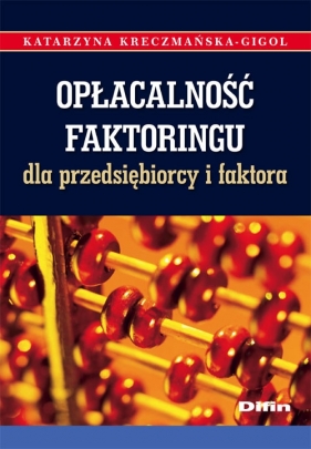 Opłacalność faktoringu dla przedsiębiorcy i faktora - Kreczmańska-Gigol Katarzyna