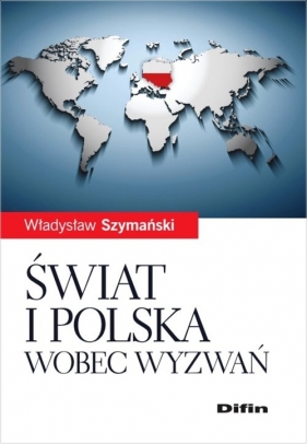 Świat i Polska wobec wyzwań - Szymański Władysław