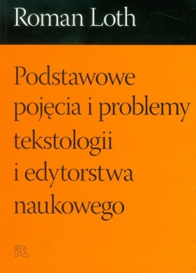 Podstawowe pojęcia i problemy tekstologii i edytorstwa naukowego - Loth Roman