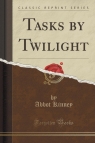 Tasks by Twilight (Classic Reprint) Kinney Abbot