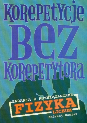 Korepetycje bez korepetytora Fizyka Liceum - Andrzej Wasiak
