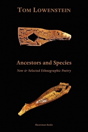 Ancestors and Species. New & Selected Ethnographic Poetry. - Lowenstein Tom