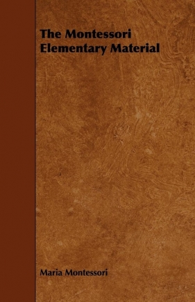 The Montessori Elementary Material - Maria Montessori