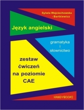 Zestaw ćwiczeń na poziomie CAE. Jezyk angielski - Sylwia Wojciechowska-Bartkiewicz