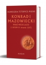 Konrad I MazowieckiKniaź wielki lacki 1187/89-31 sierpnia 1247 Teterycz-Puzio Agnieszka